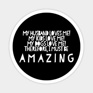 Wife Husband Kids Dogs Love Me Amazing Great Magnet